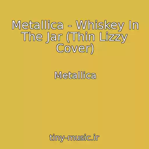 کاور آهنگ Metallica - Whiskey In The Jar (Thin Lizzy Cover) از Metallica