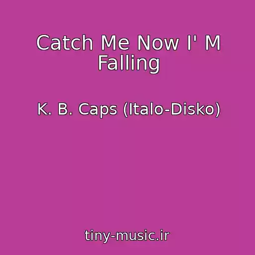کاور آهنگ Catch Me Now I' M Falling از K. B. Caps (Italo-Disko)