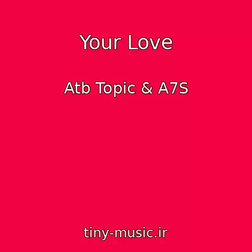 کاور آهنگ Your Love از Atb Topic & A7S