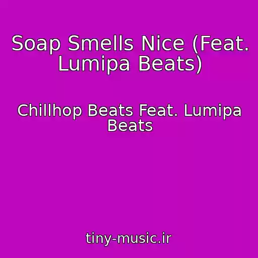 کاور آهنگ Soap Smells Nice (Feat. Lumipa Beats) از Chillhop Beats Feat. Lumipa Beats