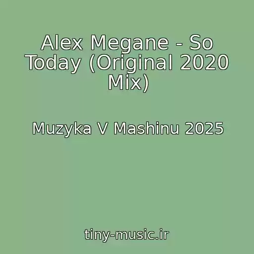 کاور آهنگ Alex Megane - So Today (Original 2020 Mix) از Muzyka V Mashinu 2025