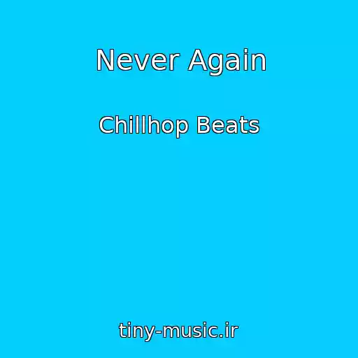 کاور آهنگ Never Again از Chillhop Beats