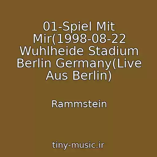 کاور آهنگ 01-Spiel Mit Mir(1998-08-22 Wuhlheide Stadium Berlin Germany(Live Aus Berlin) از Rammstein