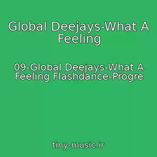 کاور آهنگ Global Deejays-What A Feeling از 09-Global Deejays-What A Feeling Flashdance-Progre
