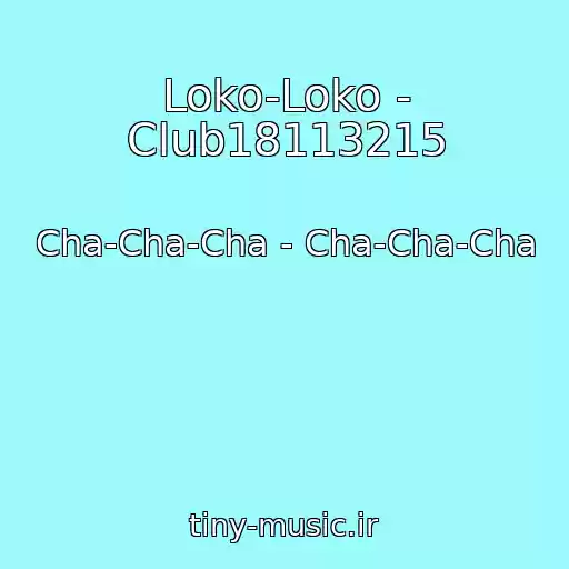 کاور آهنگ Loko-Loko - Club18113215 از Cha-Cha-Cha - Cha-Cha-Cha