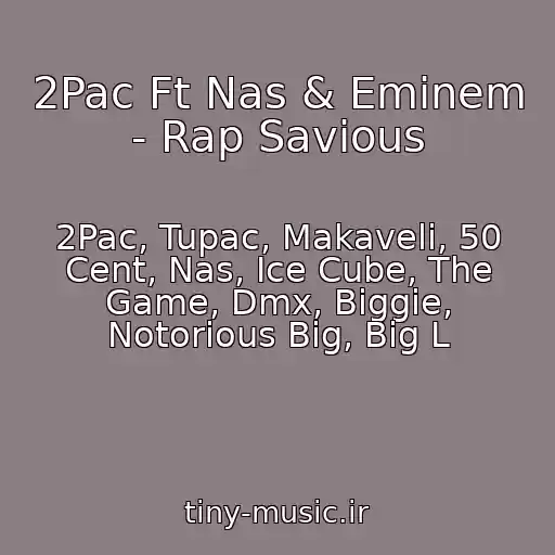کاور آهنگ 2Pac Ft Nas & Eminem - Rap Savious از 2Pac, Tupac, Makaveli, 50 Cent, Nas, Ice Cube, The Game, Dmx, Biggie, Notorious Big, Big L
