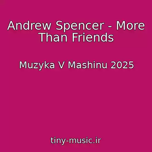 کاور آهنگ Andrew Spencer - More Than Friends از Muzyka V Mashinu 2025