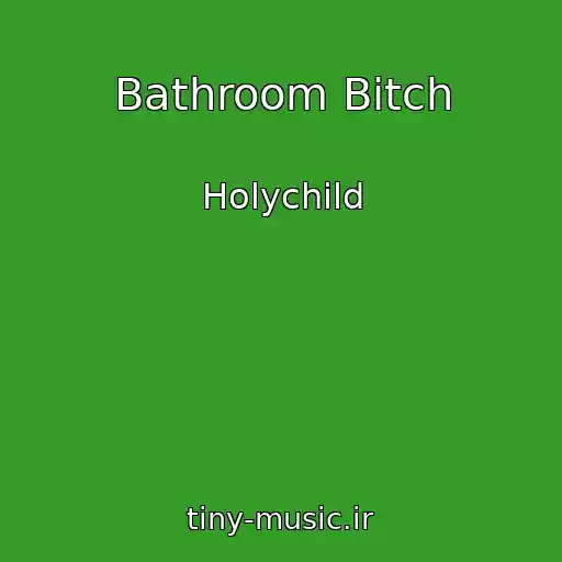 کاور آهنگ Bathroom Bitch از Holychild