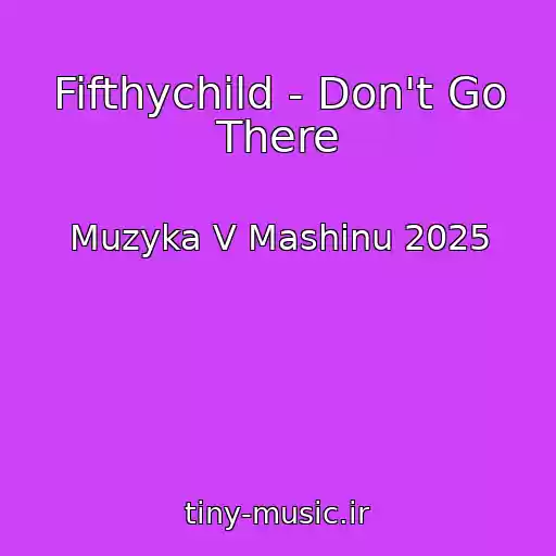 کاور آهنگ Fifthychild - Don't Go There از Muzyka V Mashinu 2025