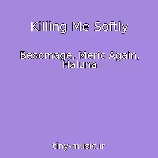 کاور آهنگ Killing Me Softly از Besomage, Meric Again, Haluna