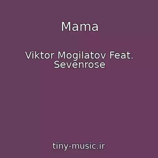 کاور آهنگ Mama از Viktor Mogilatov Feat. Sevenrose