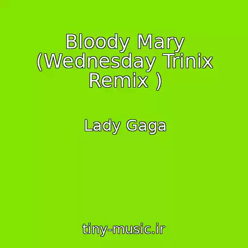 کاور آهنگ Bloody Mary (Wednesday Trinix Remix ) از Lady Gaga