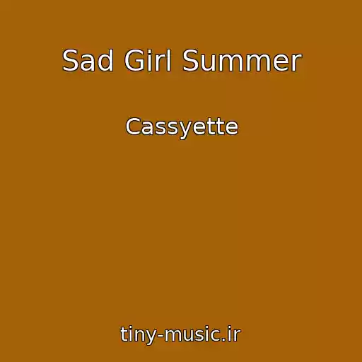 کاور آهنگ Sad Girl Summer از Cassyette