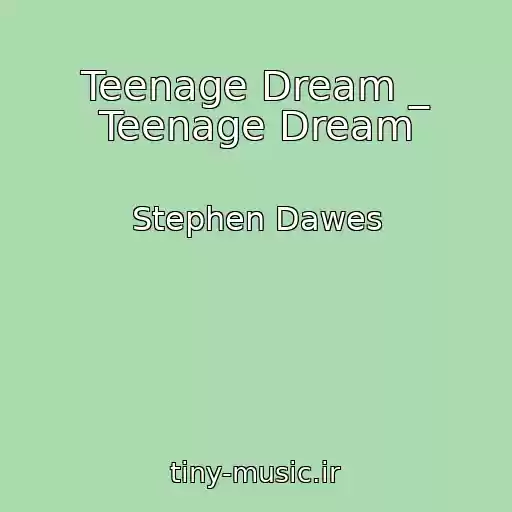 کاور آهنگ Teenage Dream _ Teenage Dream از Stephen Dawes