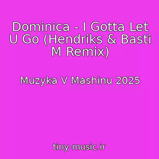 کاور آهنگ Dominica - I Gotta Let U Go (Hendriks & Basti M Remix) از Muzyka V Mashinu 2025