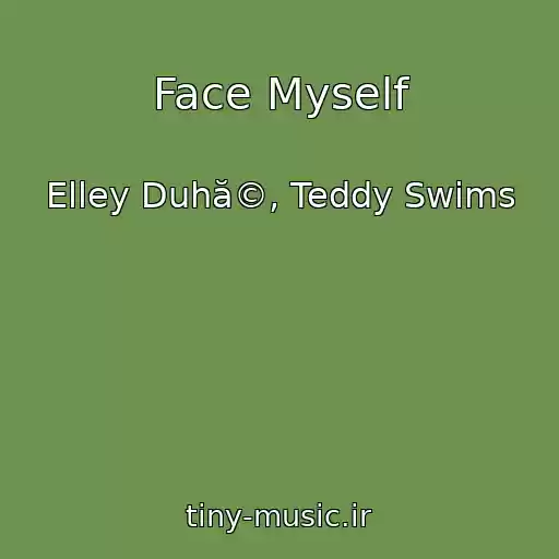 کاور آهنگ Face Myself از Elley Duhă©, Teddy Swims