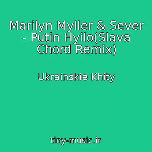 کاور آهنگ Marilyn Myller & Sever - Putin Hyilo(Slava Chord Remix) از Ukrainskie Khity