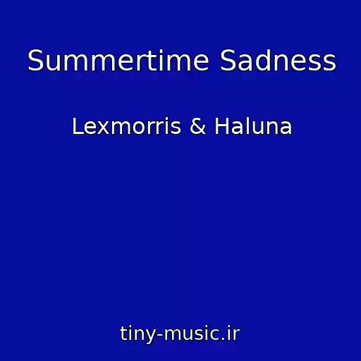 کاور آهنگ Summertime Sadness از Lexmorris & Haluna