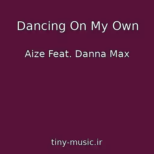 کاور آهنگ Dancing On My Own از Aize Feat. Danna Max
