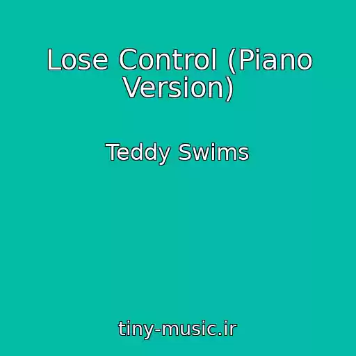 کاور آهنگ Lose Control (Piano Version) از Teddy Swims