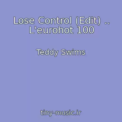 کاور آهنگ Lose Control (Edit) .. L'eurohot 100 از Teddy Swims