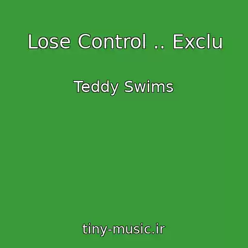 کاور آهنگ Lose Control .. Exclu از Teddy Swims