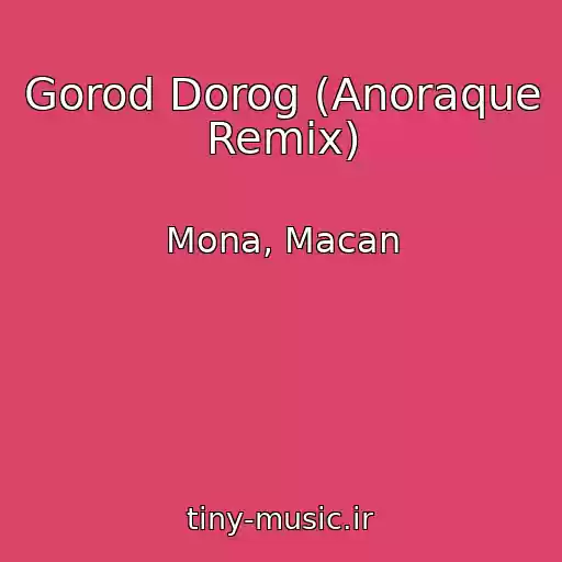 کاور آهنگ Gorod Dorog (Anoraque Remix) از Mona, Macan