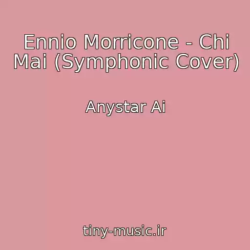 کاور آهنگ Ennio Morricone - Chi Mai (Symphonic Cover) از Anystar Ai