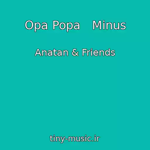 کاور آهنگ Opa Popa   Minus از Anatan & Friends