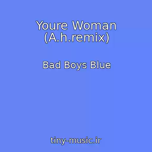 کاور آهنگ Youre Woman (A.h.remix) از Bad Boys Blue