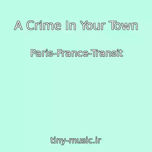 کاور آهنگ A Crime In Your Town از Paris-France-Transit