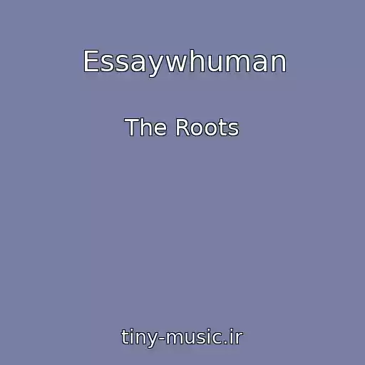 کاور آهنگ Essaywhuman از The Roots