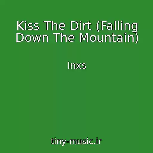 کاور آهنگ Kiss The Dirt (Falling Down The Mountain) از Inxs