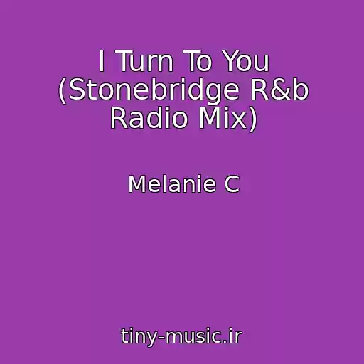 کاور آهنگ I Turn To You (Stonebridge R&b Radio Mix) از Melanie C