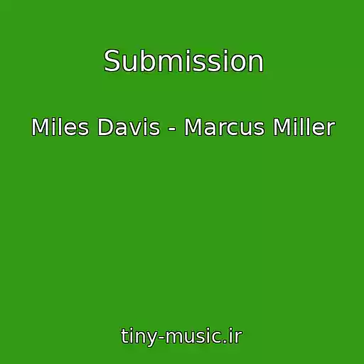 کاور آهنگ Submission از Miles Davis - Marcus Miller