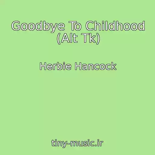 کاور آهنگ Goodbye To Childhood (Alt Tk) از Herbie Hancock