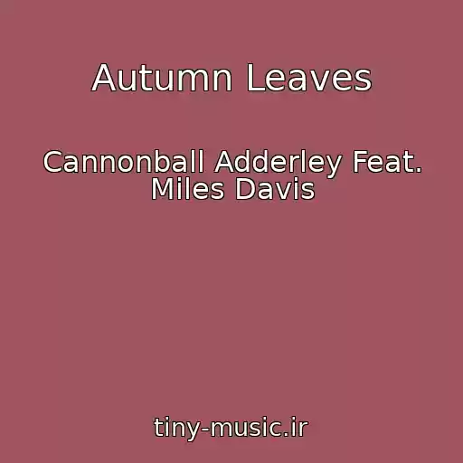 کاور آهنگ Autumn Leaves از Cannonball Adderley Feat. Miles Davis