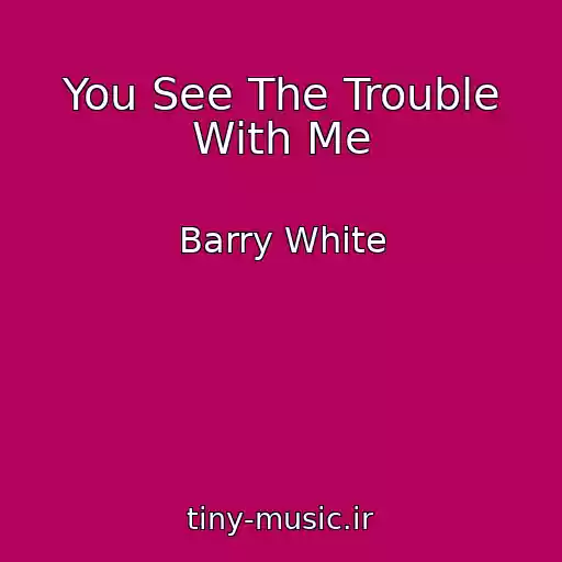 کاور آهنگ You See The Trouble With Me از Barry White