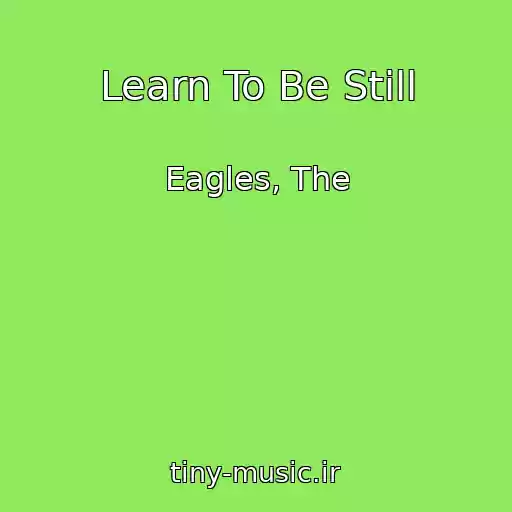 کاور آهنگ Learn To Be Still از Eagles, The