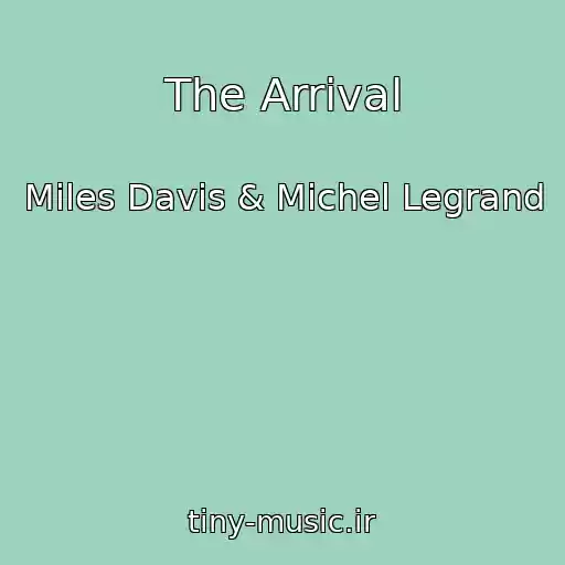 کاور آهنگ The Arrival از Miles Davis & Michel Legrand