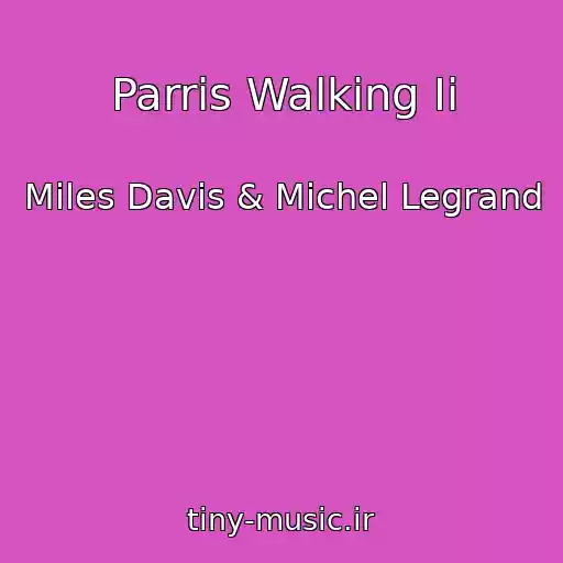 کاور آهنگ Parris Walking Ii از Miles Davis & Michel Legrand