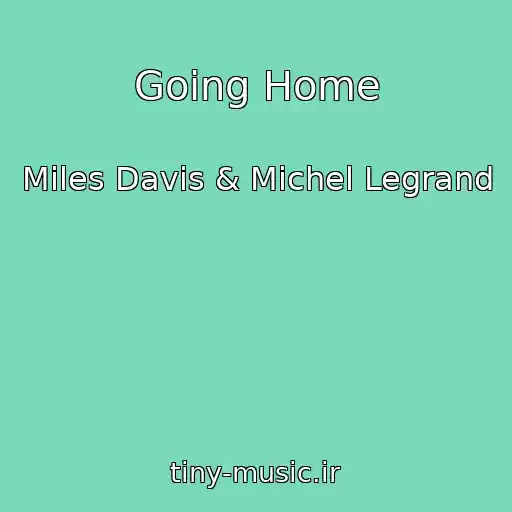 کاور آهنگ Going Home از Miles Davis & Michel Legrand