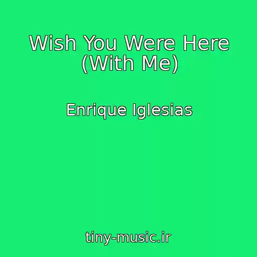 کاور آهنگ Wish You Were Here (With Me) از Enrique Iglesias