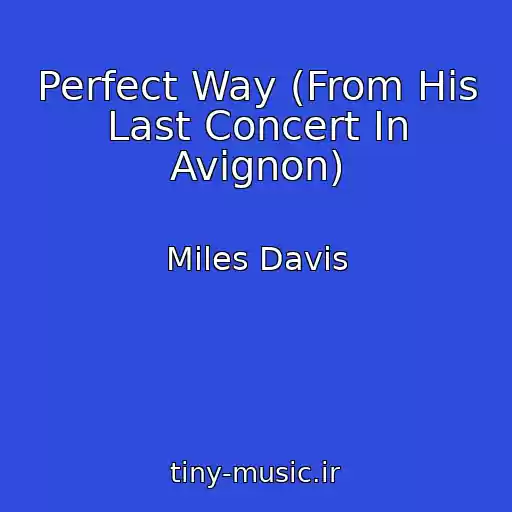 کاور آهنگ Perfect Way (From His Last Concert In Avignon) از Miles Davis