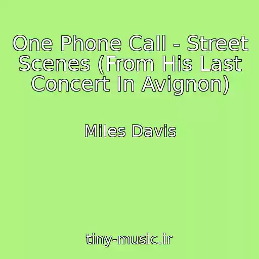 کاور آهنگ One Phone Call - Street Scenes (From His Last Concert In Avignon) از Miles Davis