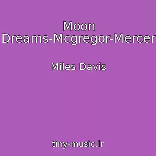 کاور آهنگ Moon Dreams-Mcgregor-Mercer از Miles Davis