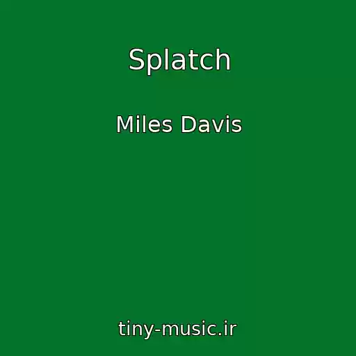 کاور آهنگ Splatch از Miles Davis
