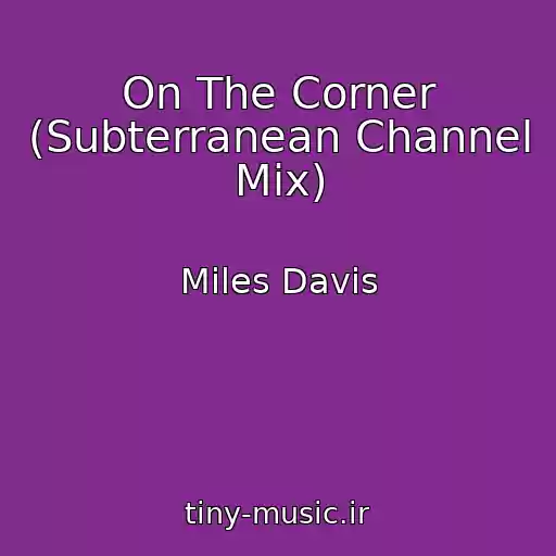 کاور آهنگ On The Corner (Subterranean Channel Mix) از Miles Davis