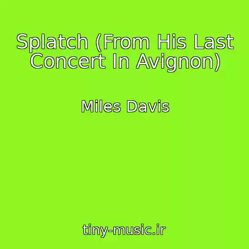 کاور آهنگ Splatch (From His Last Concert In Avignon) از Miles Davis