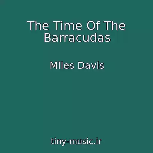 کاور آهنگ The Time Of The Barracudas از Miles Davis